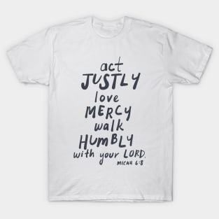 ACT JUSTLY, LOVE MERCY, WALK HUMBLY Micah 6:8 T-Shirt